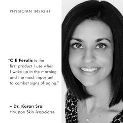 Dr. Karan Sra - C E Ferulic is the first product I use in the mornings