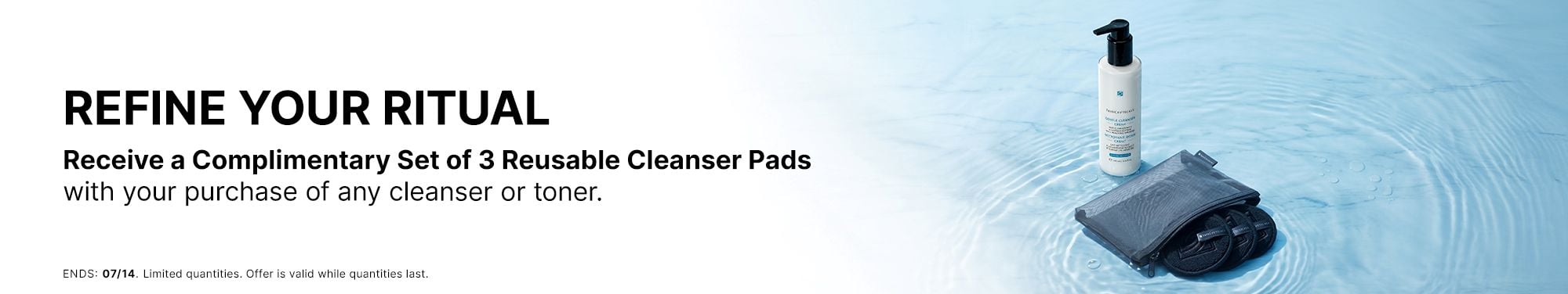 Complimentary Set of 3 Reusable Cleanser Pads with your purchase of any cleanser or toner.
