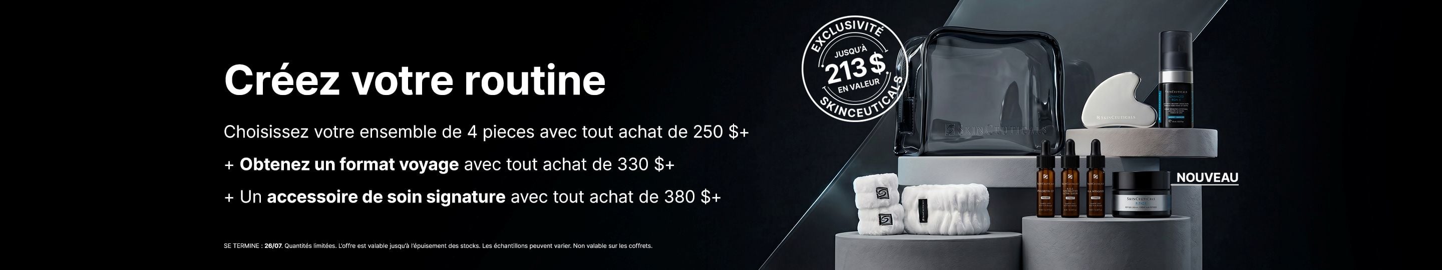 ensemble de 4 pieces
avec tout achat de 250 $+ et Obtenez un format voyage avec tout achat de 330 $+ et Un accessoire de soin signature avec tout achat de 380 $+